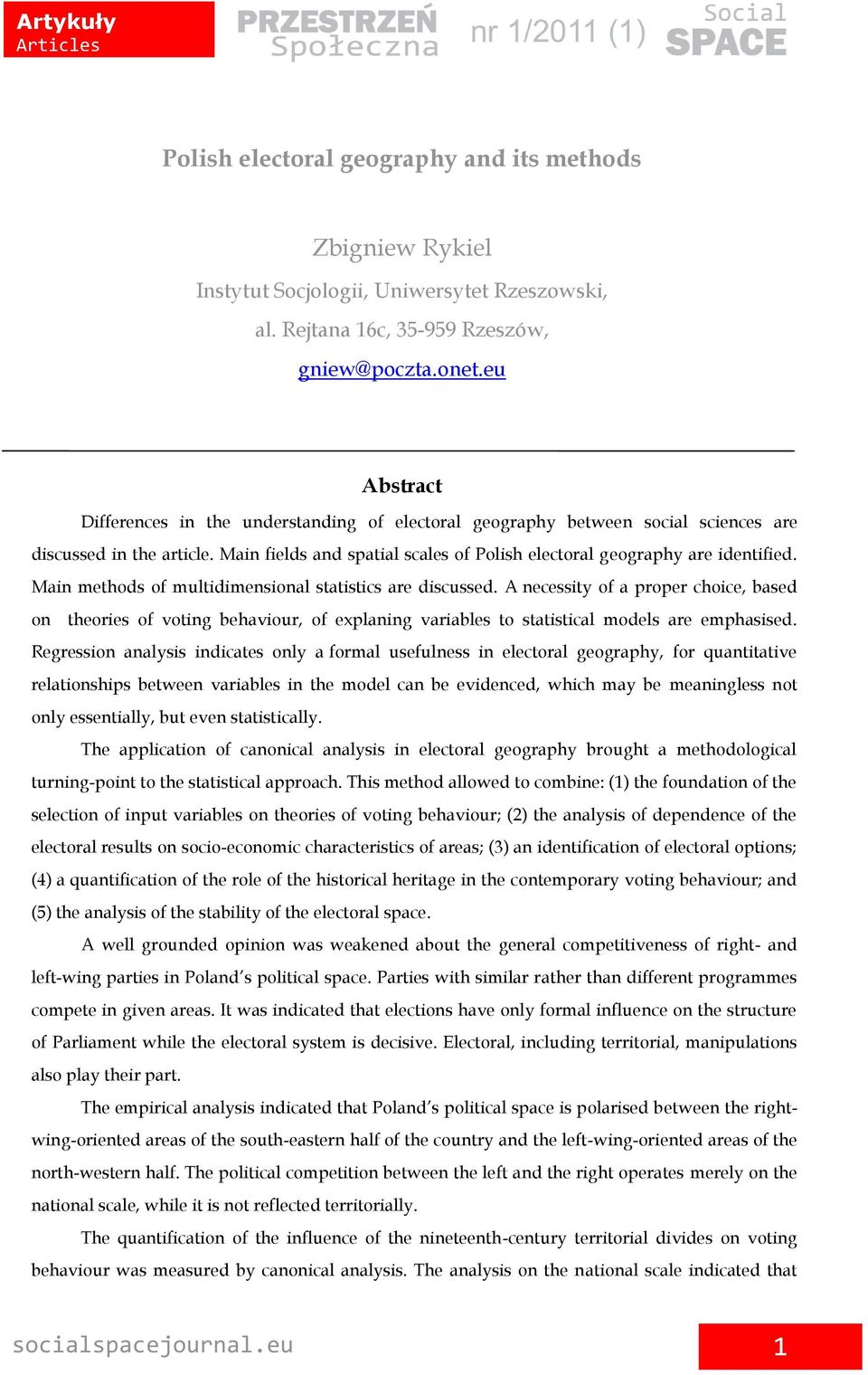 Main methods of multidimensional statistics are discussed. A necessity of a proper choice, based on theories of voting behaviour, of explaning variables to statistical models are emphasised.