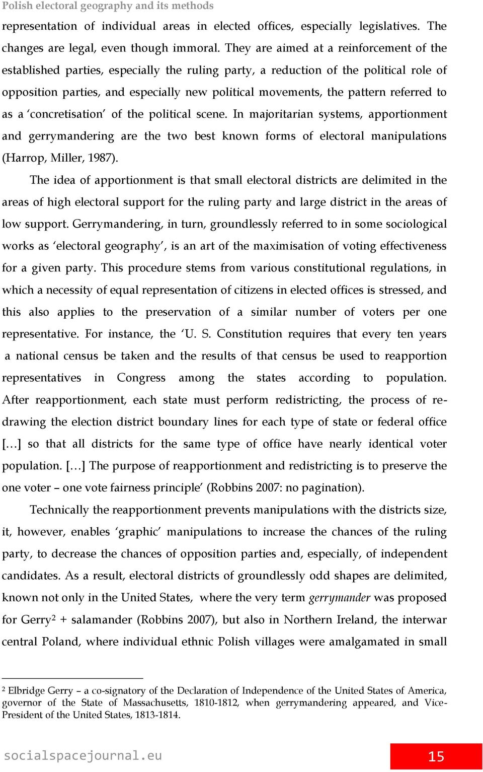 referred to as a concretisation of the political scene. In majoritarian systems, apportionment and gerrymandering are the two best known forms of electoral manipulations (Harrop, Miller, 1987).