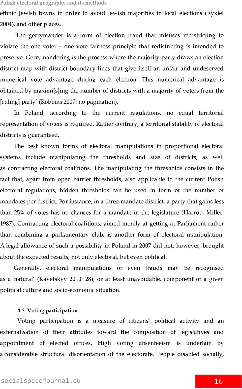 Gerrymandering is the process where the majority party draws an election district map with district boundary lines that give itself an unfair and undeserved numerical vote advantage during each