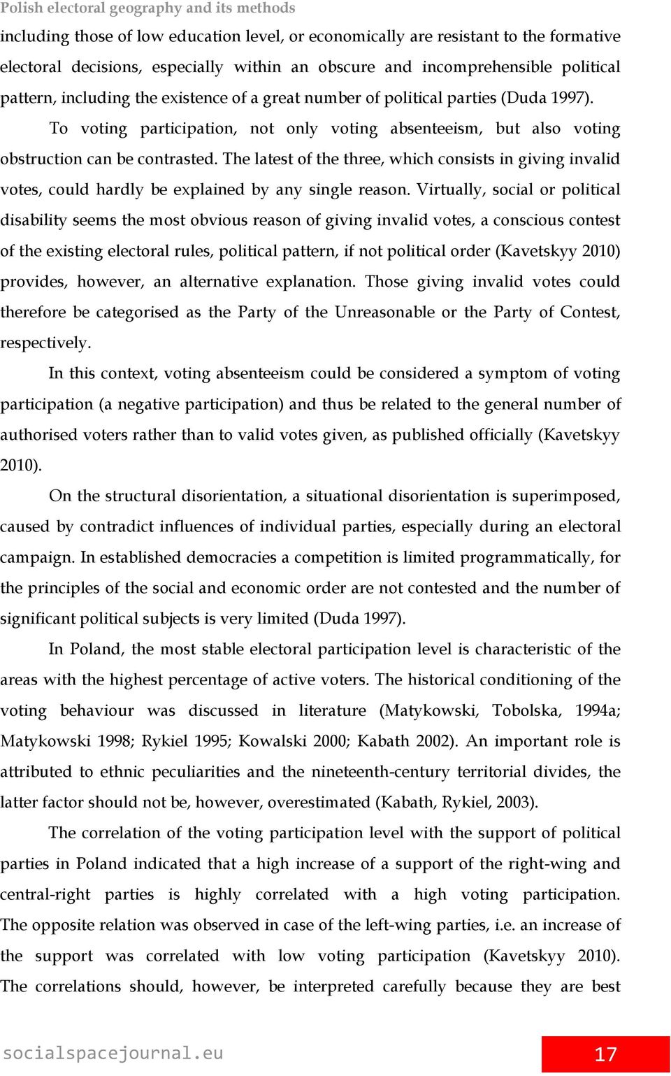 The latest of the three, which consists in giving invalid votes, could hardly be explained by any single reason.