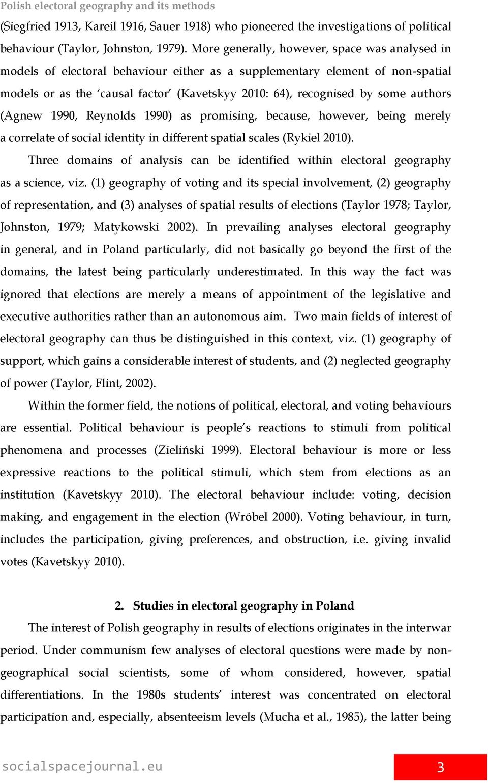 authors (Agnew 1990, Reynolds 1990) as promising, because, however, being merely a correlate of social identity in different spatial scales (Rykiel 2010).