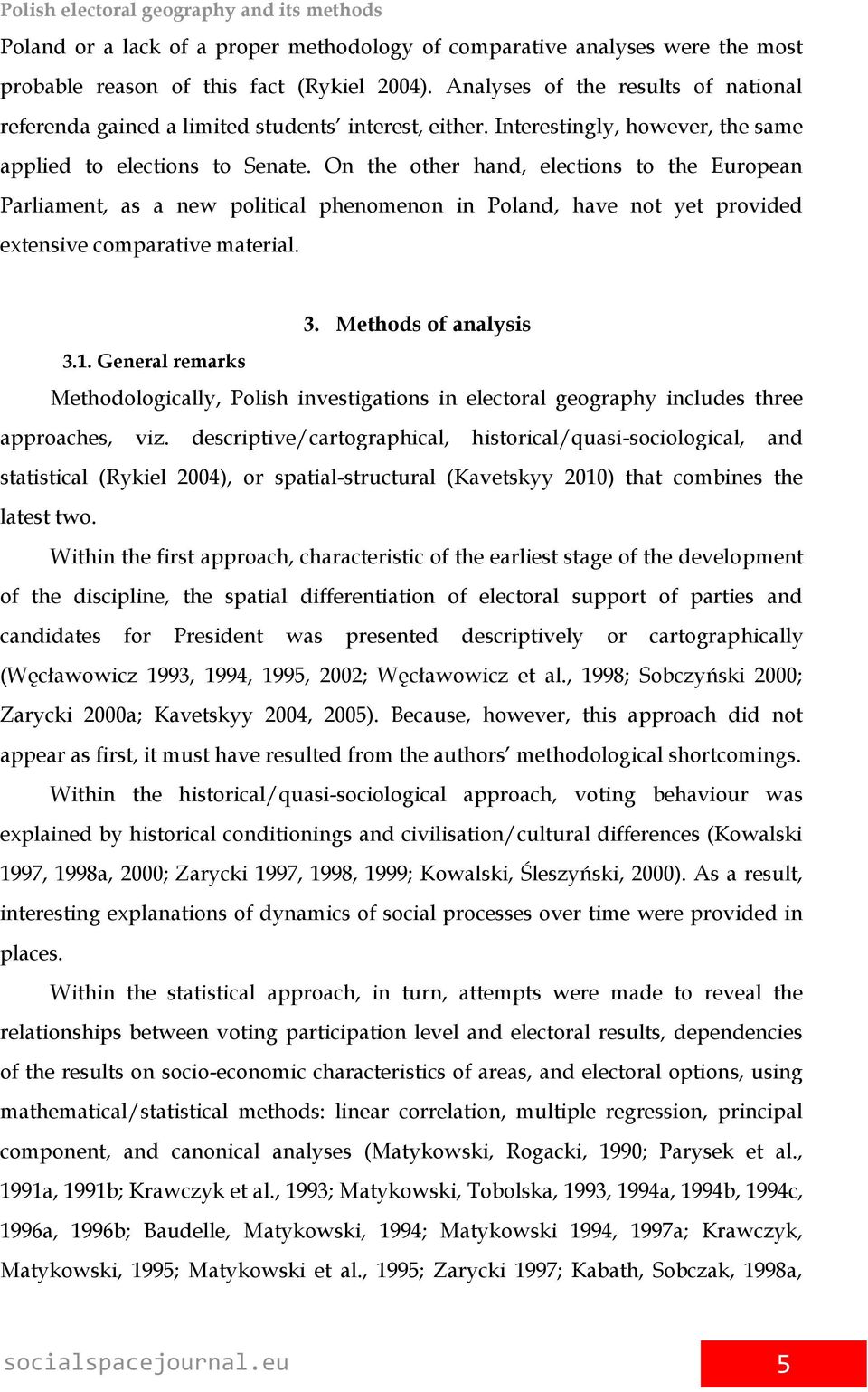 On the other hand, elections to the European Parliament, as a new political phenomenon in Poland, have not yet provided extensive comparative material. 3. Methods of analysis 3.1.