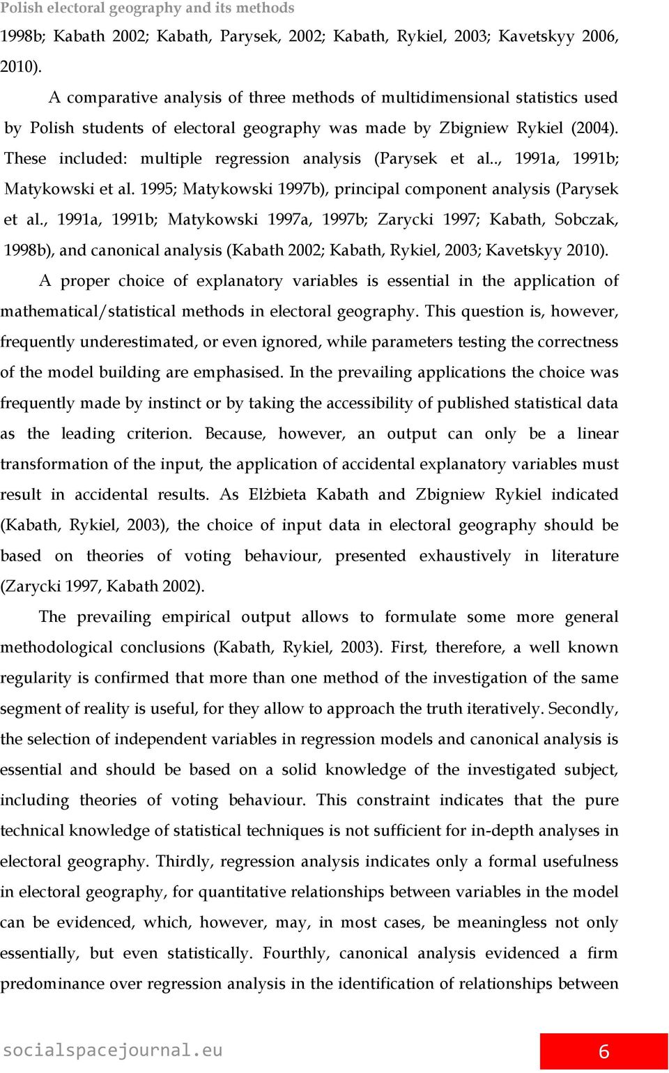 These included: multiple regression analysis (Parysek et al.., 1991a, 1991b; Matykowski et al. 1995; Matykowski 1997b), principal component analysis (Parysek et al.