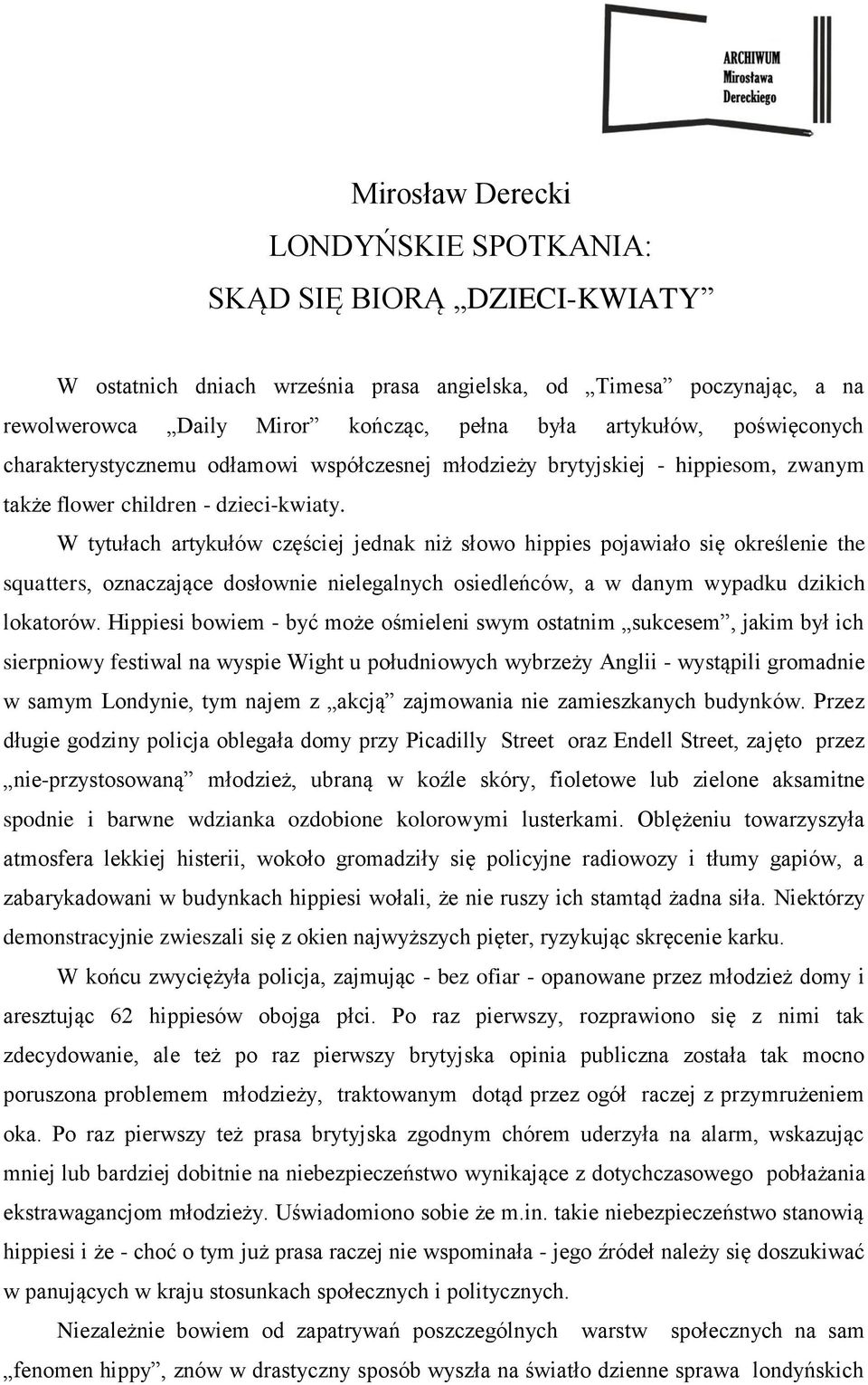 W tytułach artykułów częściej jednak niż słowo hippies pojawiało się określenie the squatters, oznaczające dosłownie nielegalnych osiedleńców, a w danym wypadku dzikich lokatorów.