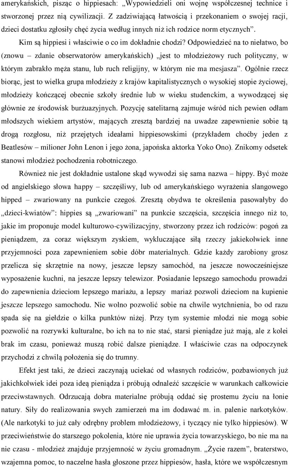 Odpowiedzieć na to niełatwo, bo (znowu zdanie obserwatorów amerykańskich) jest to młodzieżowy ruch polityczny, w którym zabrakło męża stanu, lub ruch religijny, w którym nie ma mesjasza.