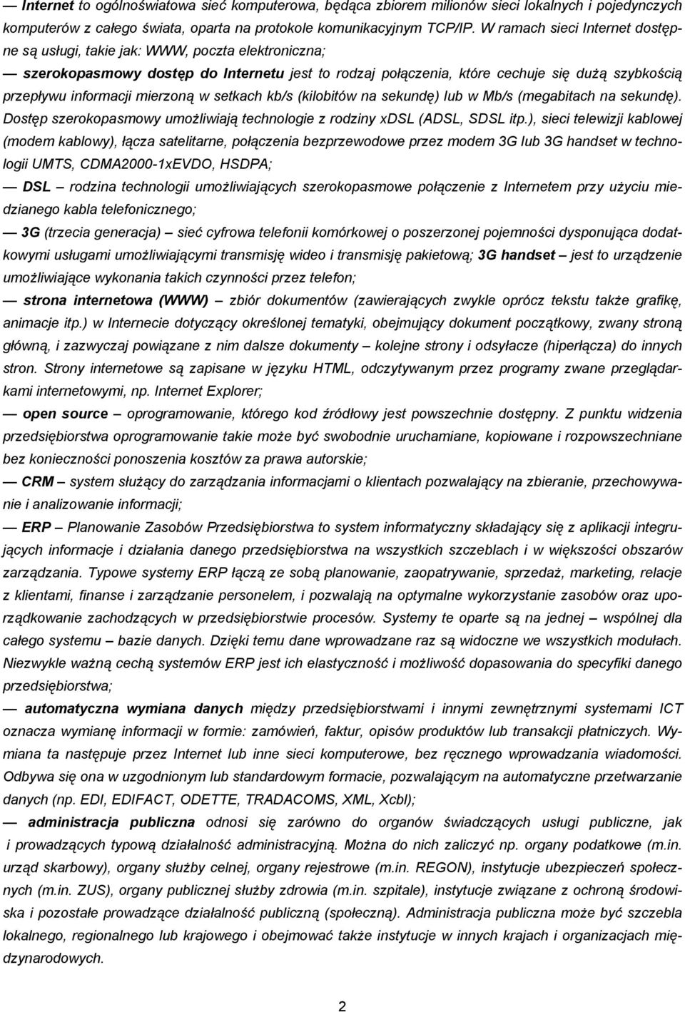 mierzoną w setkach kb/s (kilobitów na sekundę) lub w Mb/s (megabitach na sekundę). Dostęp szerokopasmowy umożliwiają technologie z rodziny xdsl (ADSL, SDSL itp.