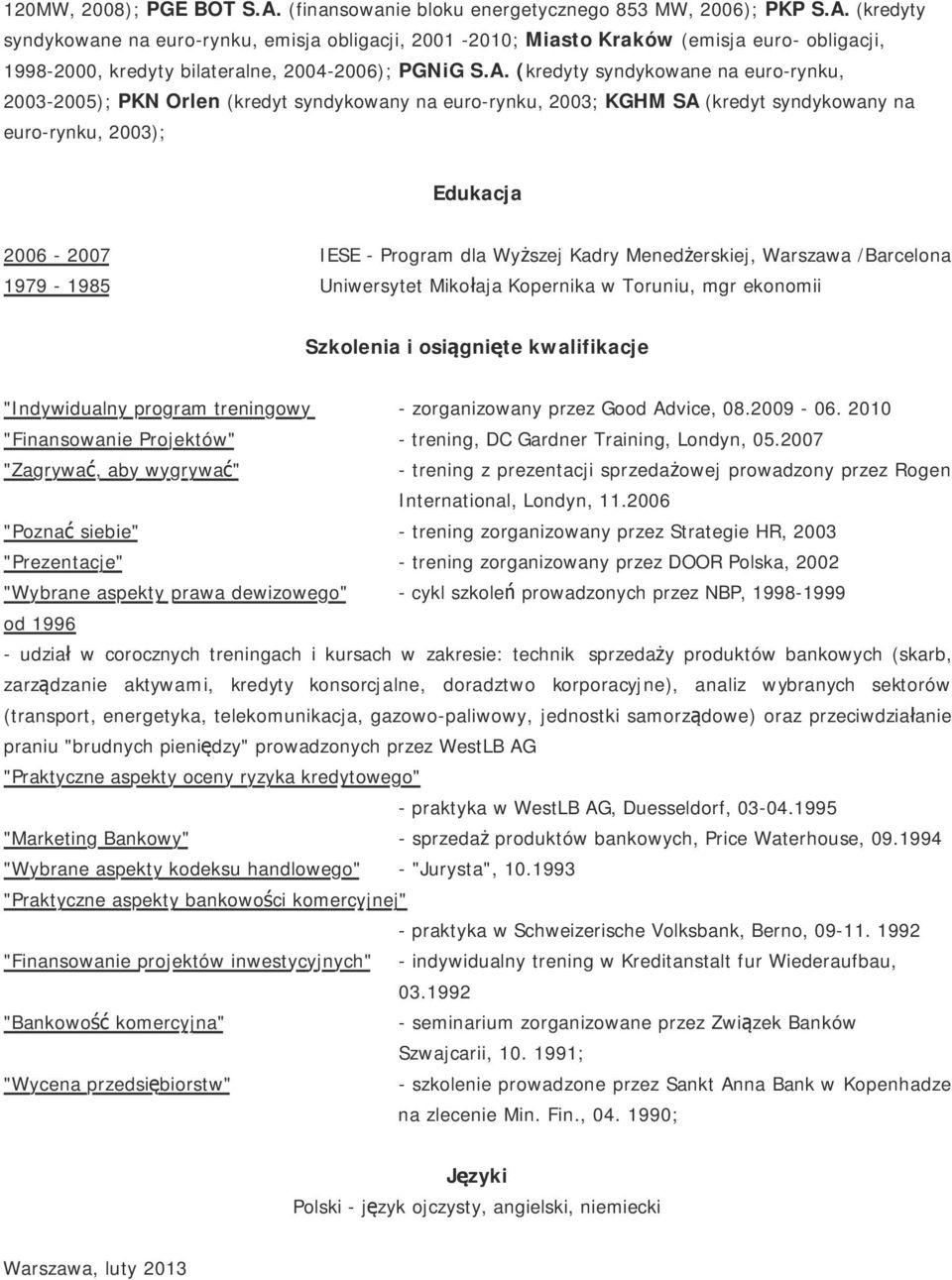 Kadry Menedżerskiej, Warszawa /Barcelona 1979-1985 Uniwersytet Mikołaja Kopernika w Toruniu, mgr ekonomii Szkolenia i osiągnięte kwalifikacje "Indywidualny program treningowy - zorganizowany przez