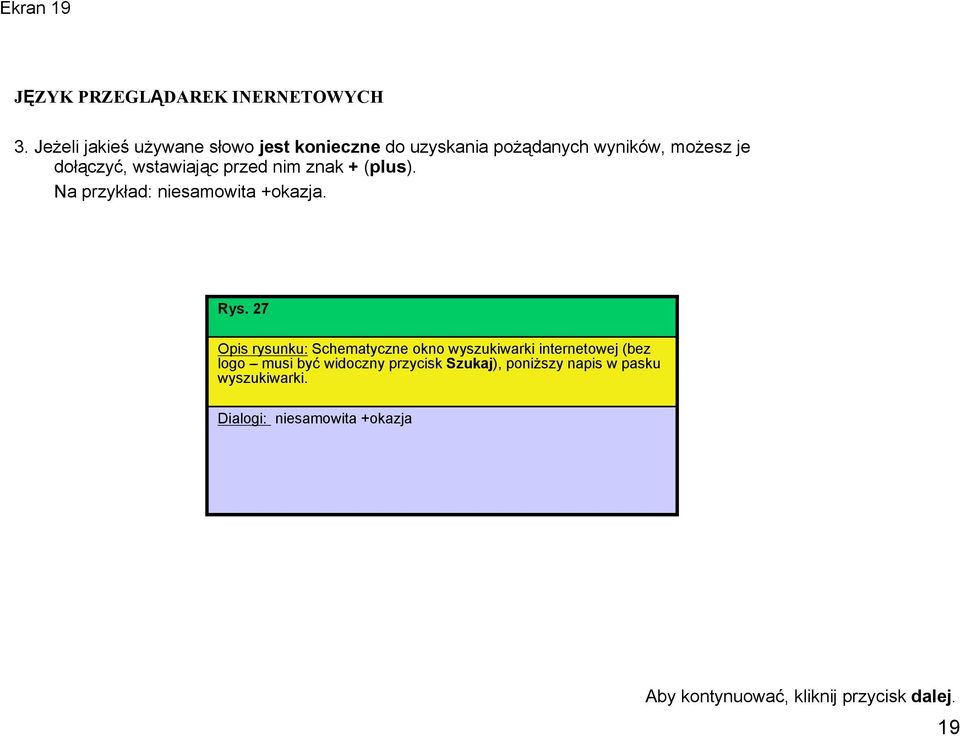 wstawiając przed nim znak + (plus). Na przykład: niesamowita +okazja. Rys.