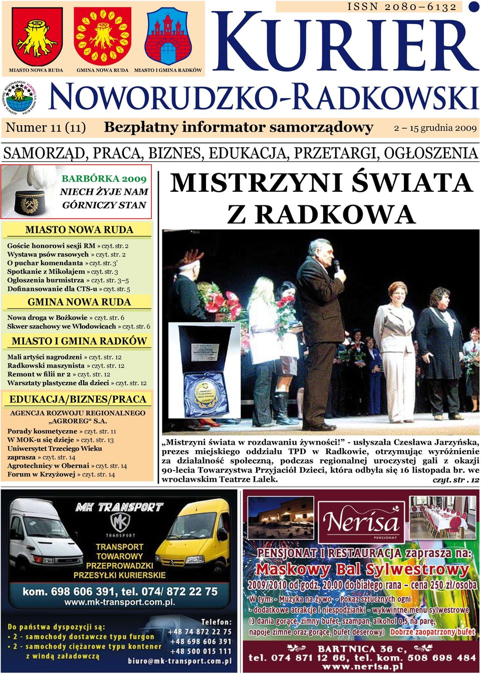 str. 3 Ogłoszenia burmistrza» czyt. str. 3 5 Dofinansowanie dla CTS-u» czyt. str. 5 Gmina nowa ruda Nowa droga w Bożkowie» czyt. str. 6 Skwer szachowy we Włodowicach» czyt. str. 6 miasto i Gmina radków Mali artyści nagrodzeni» czyt.