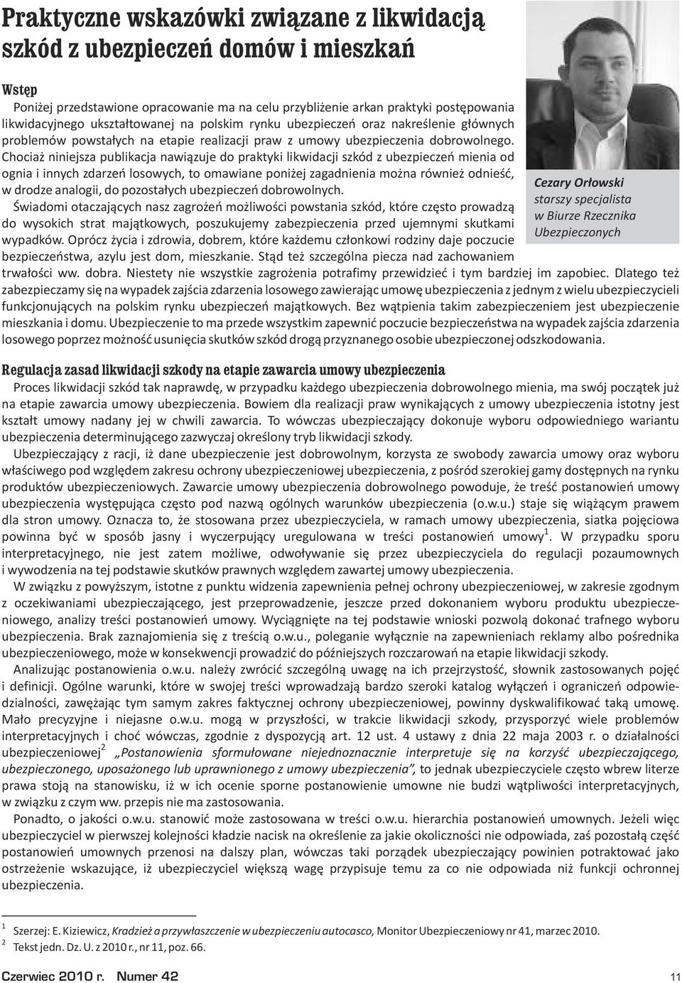 Chocia niniejsza publikacja nawi¹zuje do praktyki likwidacji szkód z ubezpieczeñ mienia od ognia i innych zdarzeñ losowych, to omawiane poni ej zagadnienia mo na równie odnieœæ, w drodze analogii, do