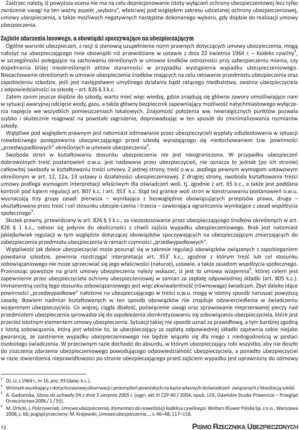 Zajœcie zdarzenia losowego, a obowi¹zki spoczywaj¹ce na ubezpieczaj¹cym Ogólne warunki ubezpieczeñ, z racji i stanowi¹ uzupe³nienie norm prawnych dotycz¹cych umowy ubezpieczenia, mog¹ 3 na³o yæ na