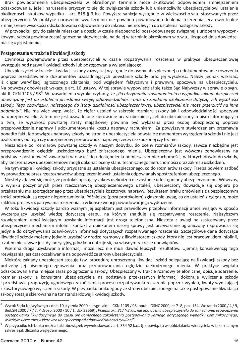 terminu nie powinno powodowaæ oddalenia roszczenia lecz ewentualne zmniejszenie wysokoœci odszkodowania odpowiednio do zakresu niemo liwych do ustalenia nastêpstw szkody.