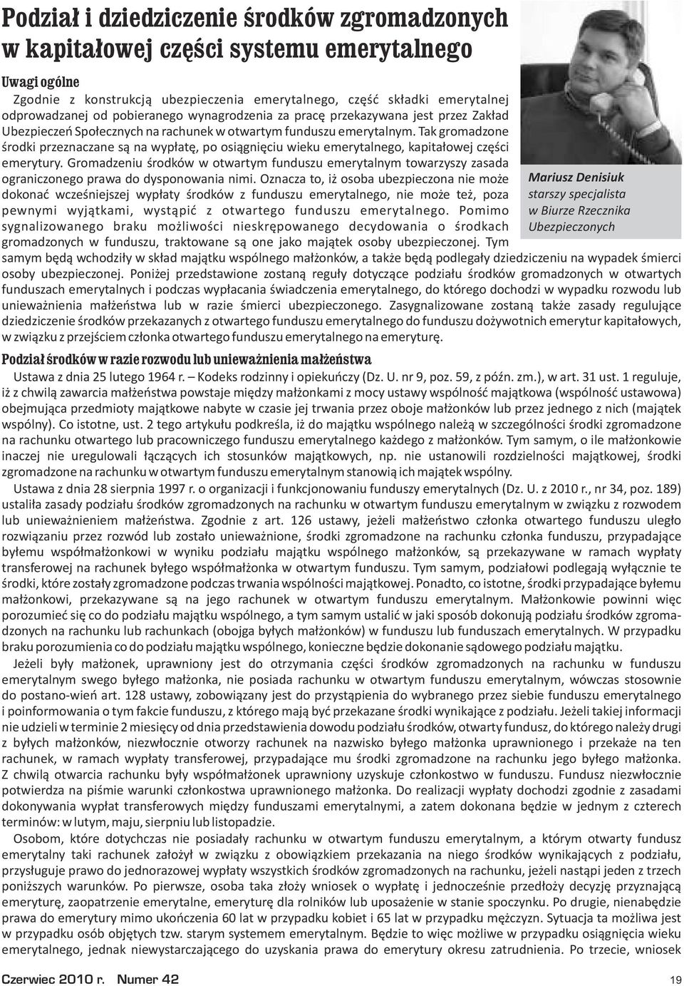 Tak gromadzone œrodki przeznaczane s¹ na wyp³atê, po osi¹gniêciu wieku emerytalnego, kapita³owej czêœci emerytury.