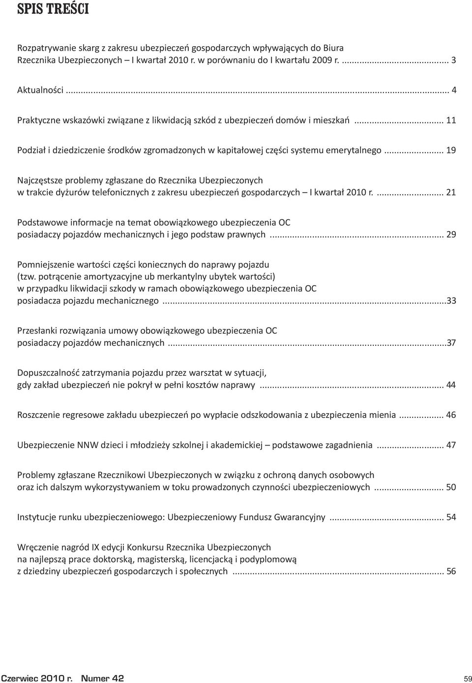 .. 9 Najczêstsze problemy zg³aszane do Rzecznika Ubezpieczonych w trakcie dy urów telefonicznych z zakresu ubezpieczeñ gospodarczych Ikwarta³200r.