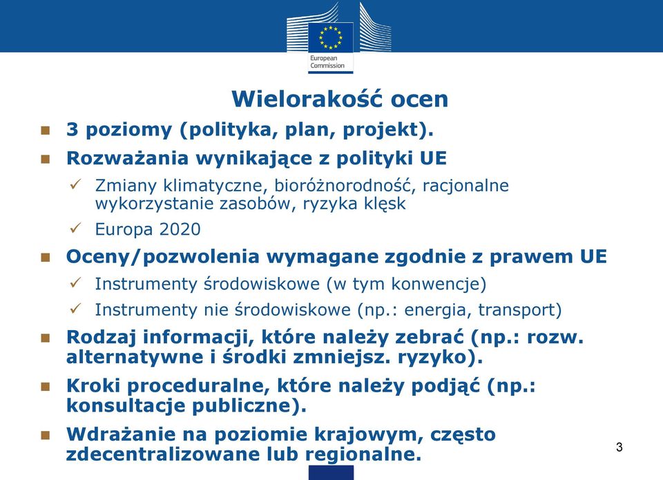 Oceny/pozwolenia wymagane zgodnie z prawem UE Instrumenty środowiskowe (w tym konwencje) Instrumenty nie środowiskowe (np.