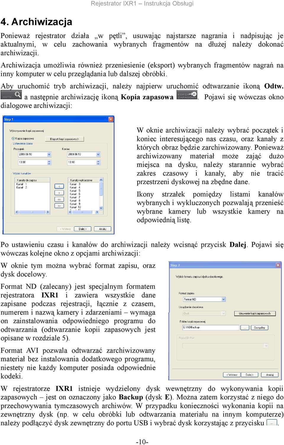 ikoną Odtw a następnie archiwizację ikoną Kopia zapasowa Pojawi się wówczas okno dialogowe archiwizacji: W oknie archiwizacji należy wybrać początek i koniec interesującego nas czasu, oraz kanały z