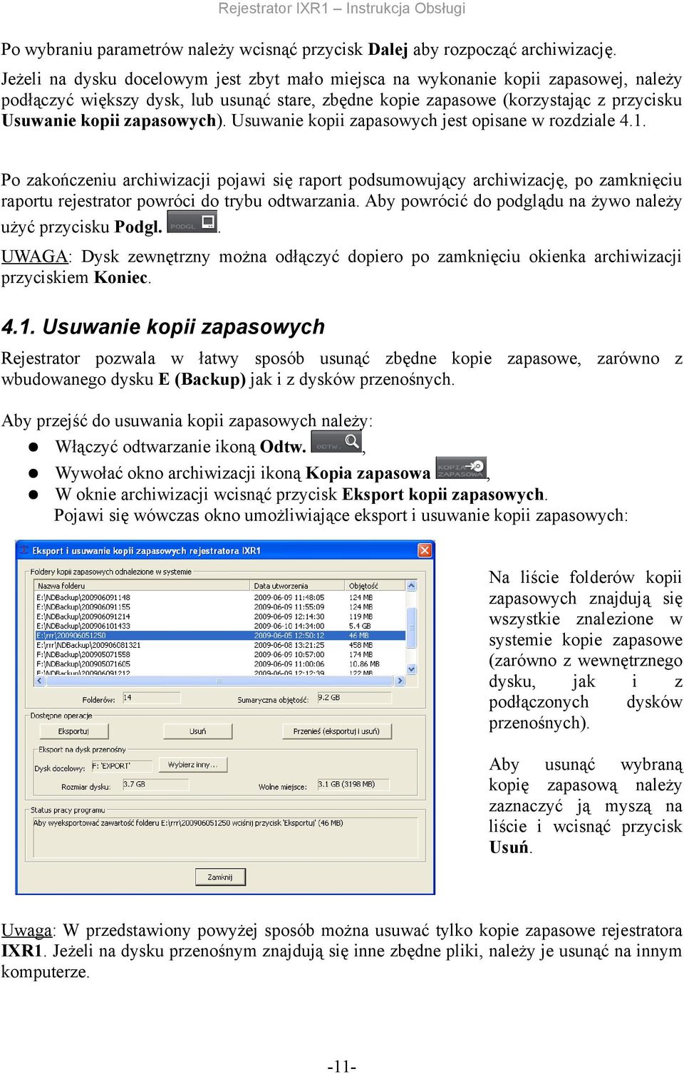 podsumowujący archiwizację, po zamknięciu raportu rejestrator powróci do trybu odtwarzania Aby powrócić do podglądu na żywo należy użyć przycisku Podgl UWAGA: Dysk zewnętrzny można odłączyć dopiero