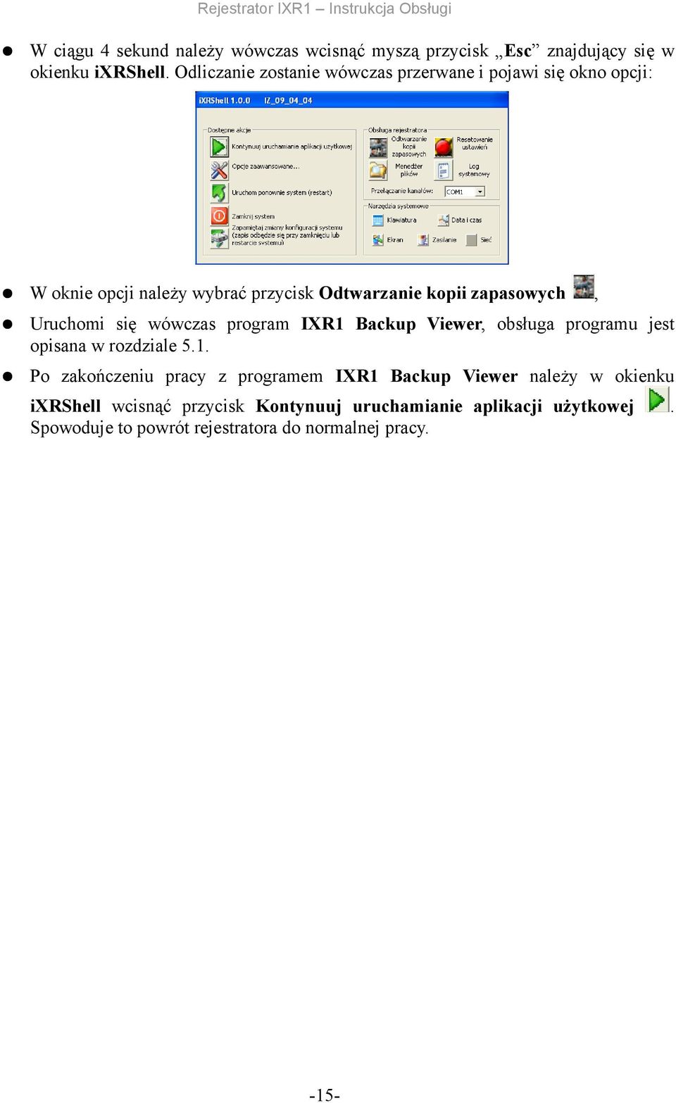 program IXR1 Backup Viewer, obsługa programu jest opisana w rozdziale 51 Po zakończeniu pracy z programem IXR1 Backup Viewer