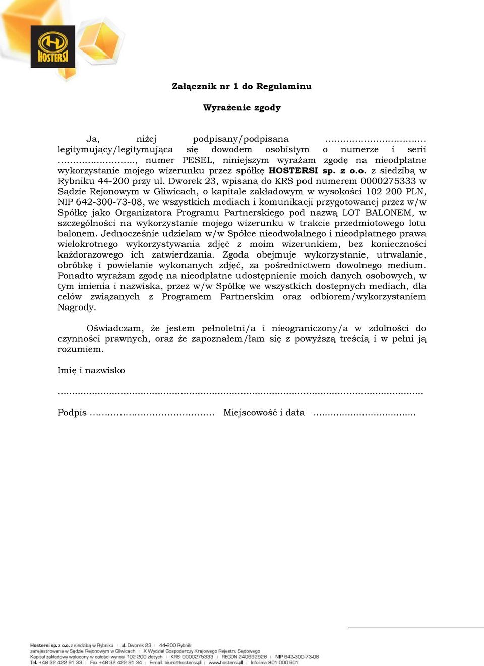 Dworek 23, wpisaną do KRS pod numerem 0000275333 w Sądzie Rejonowym w Gliwicach, o kapitale zakładowym w wysokości 102 200 PLN, NIP 642-300-73-08, we wszystkich mediach i komunikacji przygotowanej