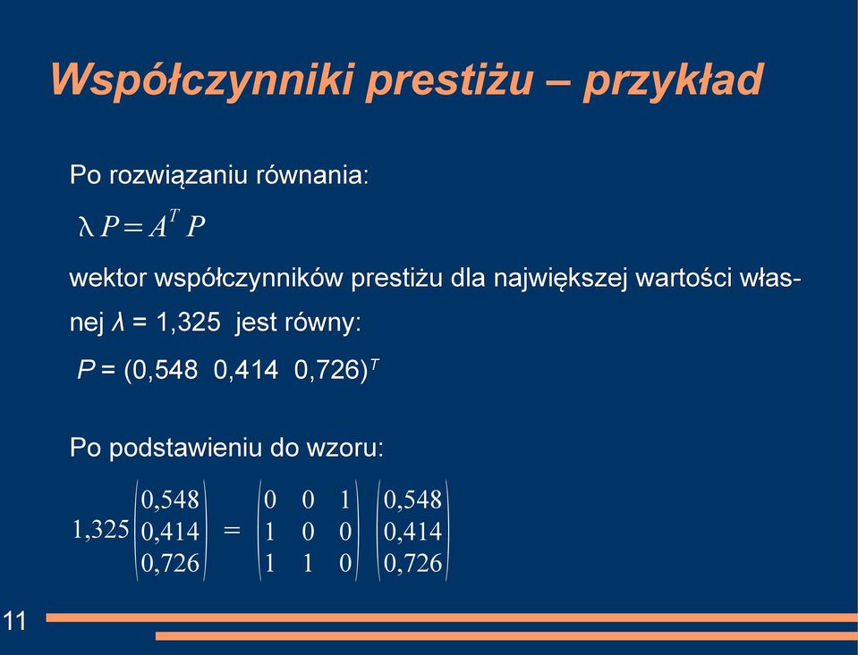 = 1,325 jest równy: P = (0,548 0,414 0,726) T Po podstawieniu do