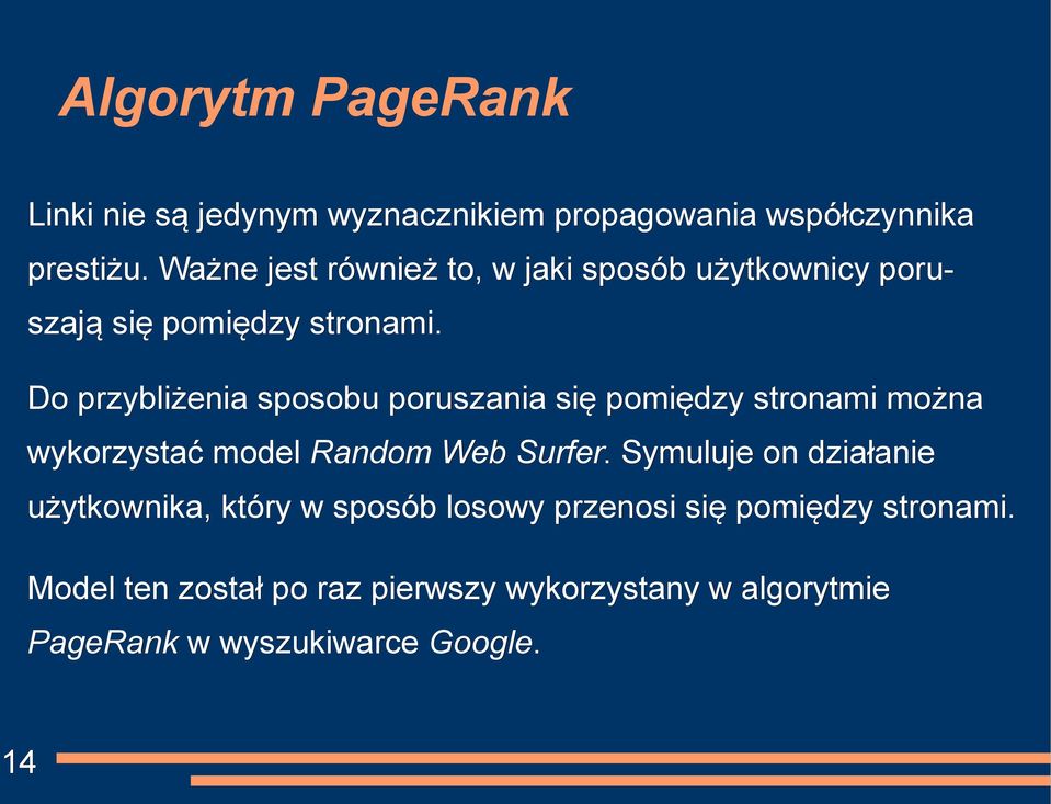 Do przybliżenia sposobu poruszania się pomiędzy stronami można wykorzystać model Random Web Surfer.