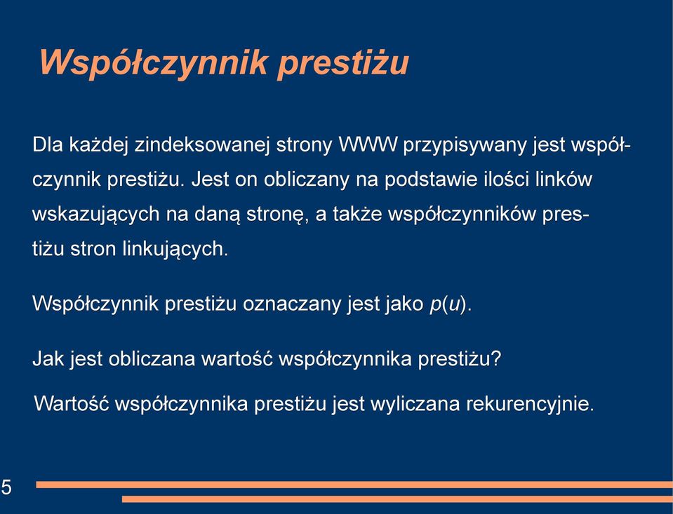 Jest on obliczany na podstawie ilości linków wskazujących na daną stronę, a także współczynników