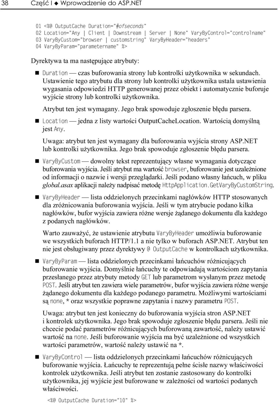 Atrybut ten jest wymagany. Jego brak spowoduje zgłoszeniea błędu parsera. jedna z listy wartości OutputCacheLocation. Wartością adomyślną jest.