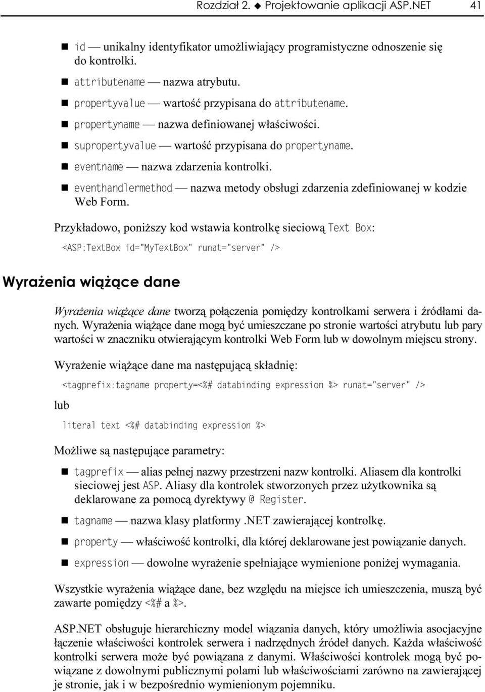 Przykładowo, poniższy kod wstawia kontrolkę sieciową : Wyrażenia wiążące dane tworzą połączenia pomiędzy kontrolkami serwera i źródłami danych.