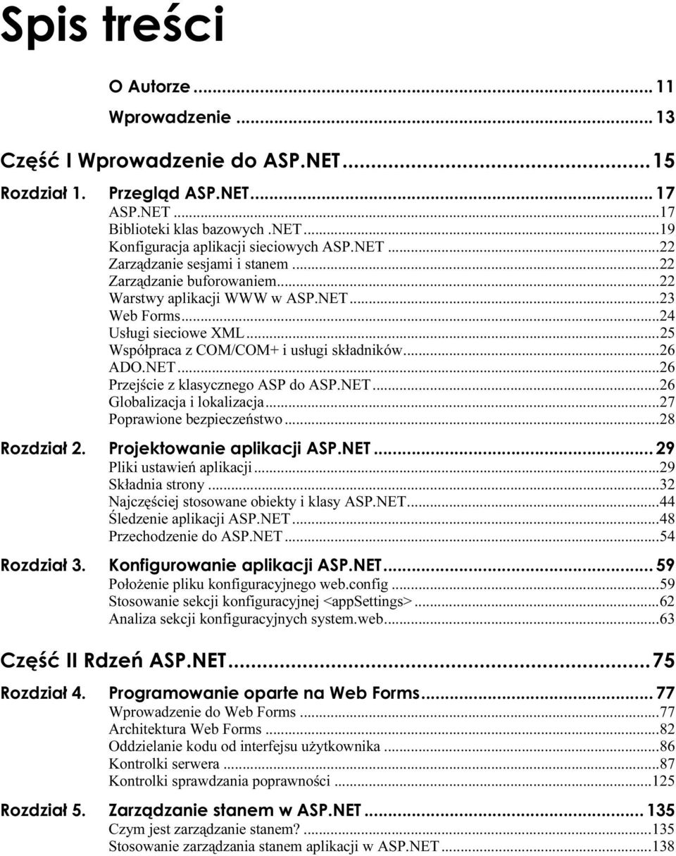 ..b.....27 Poprawione bezpieczeństwo...b...28 Pliki ustawień aplikacji...b...b....29 Składnia strony...b...b...32 Najczęściej stosowane obiekty i klasy ASP.NET...B...44 Śledzenie aplikacji ASP.NET...B...48 Przechodzenie do ASP.