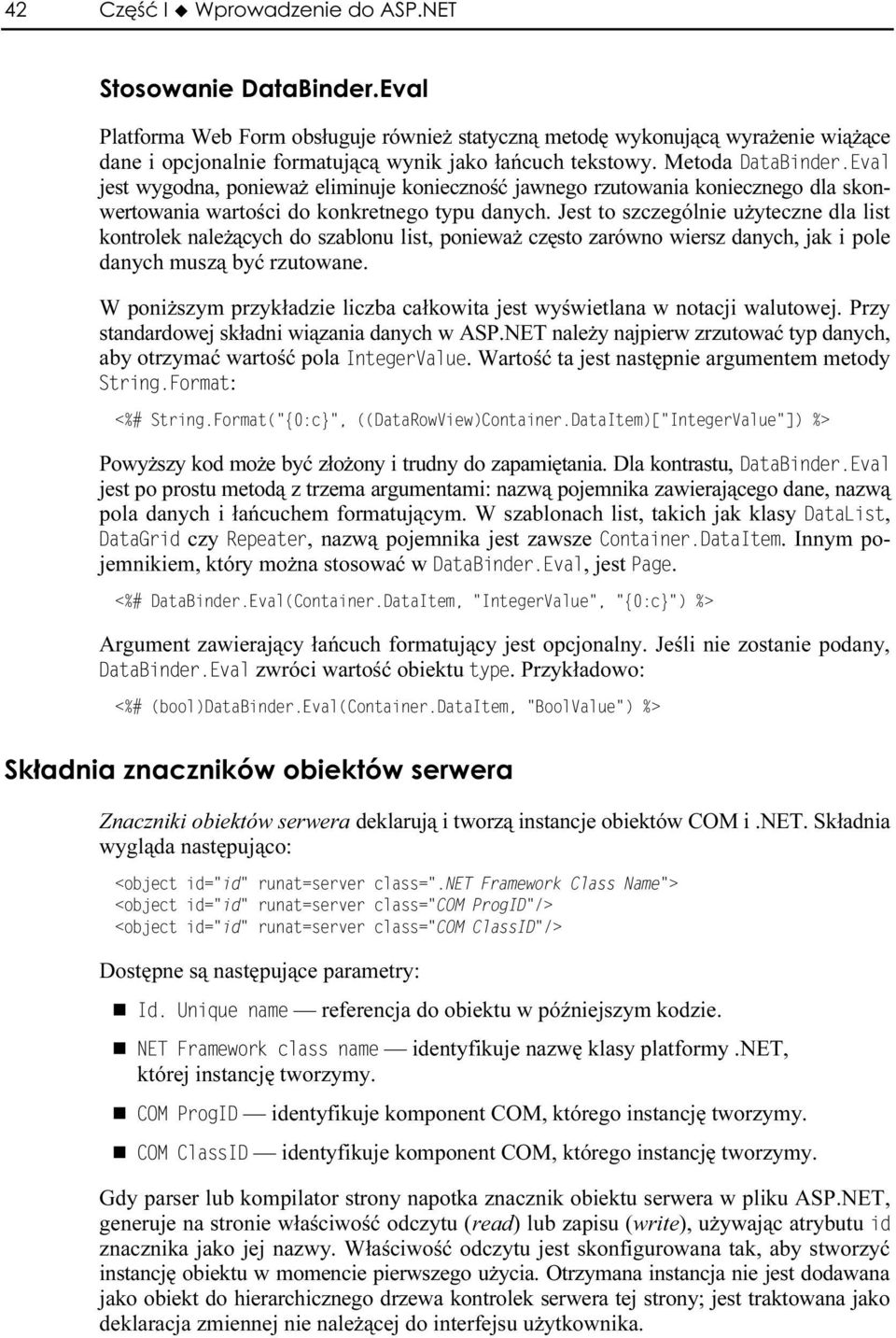 Jest to szczególnie użyteczne dla list kontrolek należących do szablonu list, ponieważ często zarówno wiersz danych, jak i pole danych muszą być rzutowane.