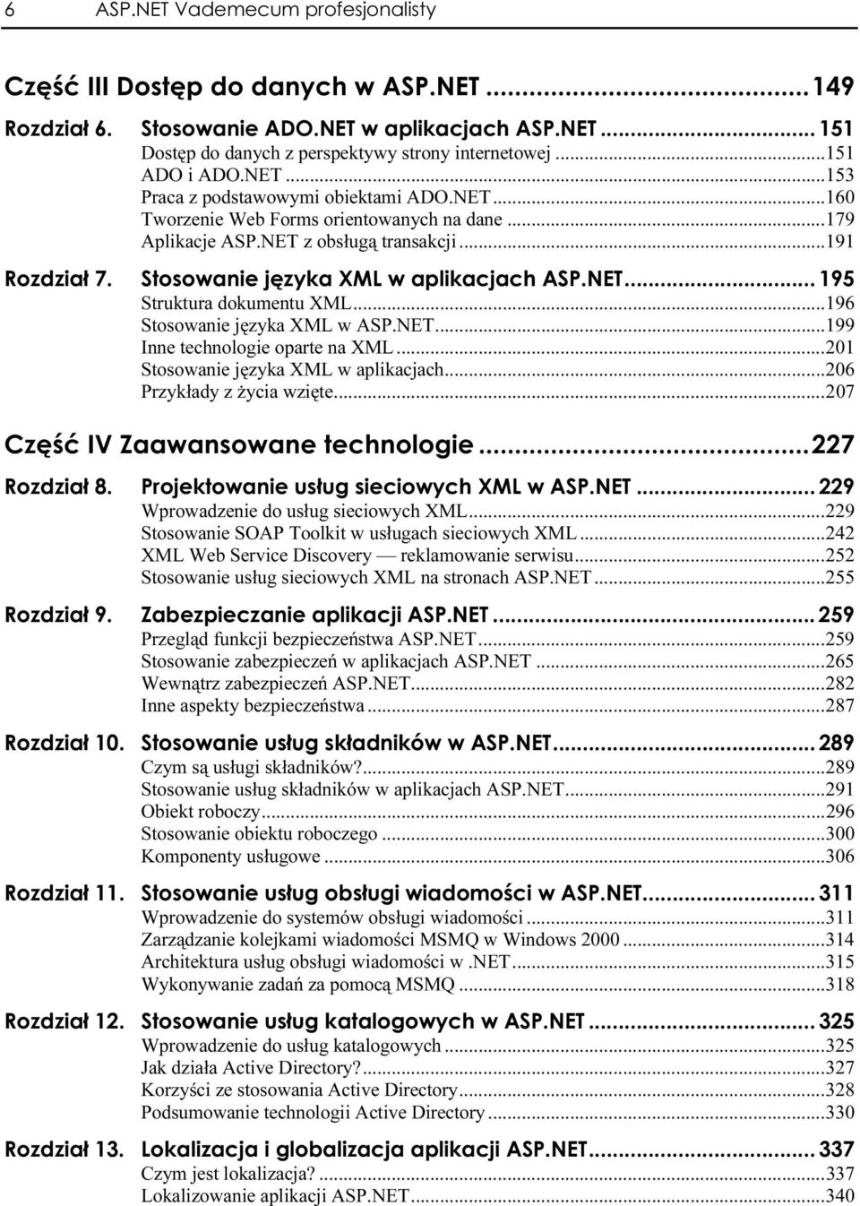 ..b...b2 07 Wprowadzenie do usług sieciowych XML...B...229 Stosowanie SOAP Toolkit w usługach sieciowych XML...B242 XML Web Service Discovery reklamowanie serwisu...b.252 Stosowanie usług sieciowych XML na stronach ASP.