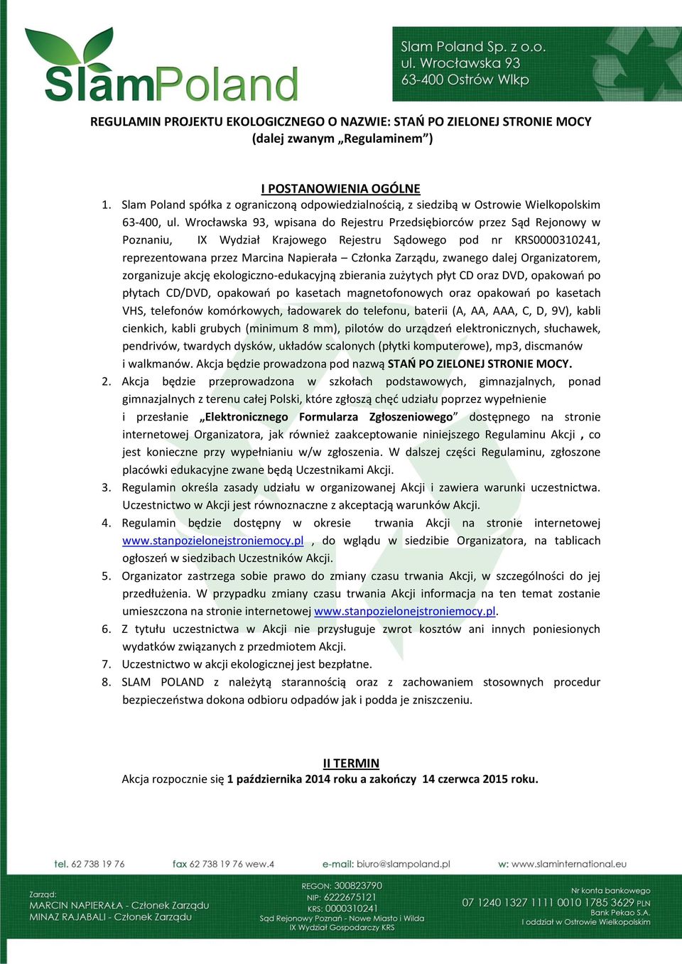 Wrocławska 93, wpisana do Rejestru Przedsiębiorców przez Sąd Rejonowy w Poznaniu, IX Wydział Krajowego Rejestru Sądowego pod nr KRS0000310241, reprezentowana przez Marcina Napierała Członka Zarządu,