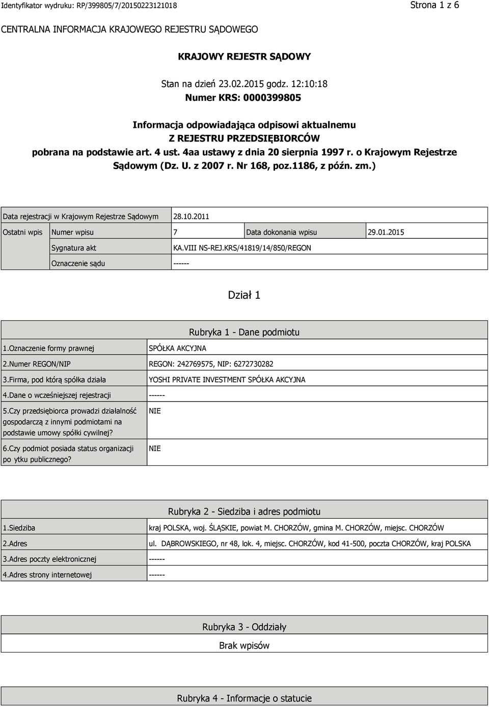 o Krajowym Rejestrze Sądowym (Dz. U. z 2007 r. Nr 168, poz.1186, z późn. zm.) Data rejestracji w Krajowym Rejestrze Sądowym 28.10.2011 Ostatni wpis Numer wpisu 7 Data dokonania wpisu 29.01.2015 Sygnatura akt KA.