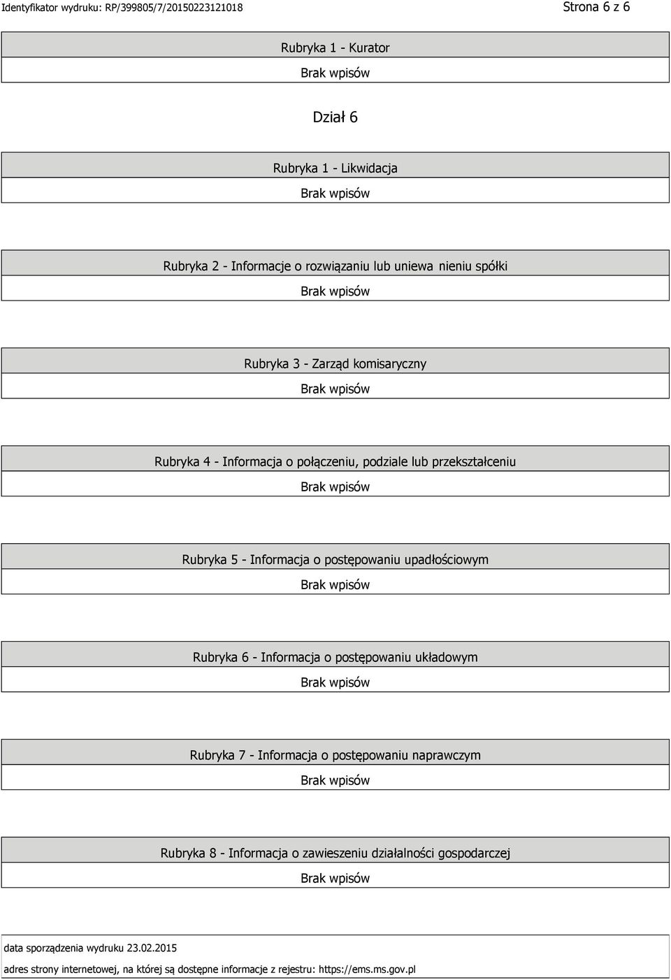 Rubryka 6 - Informacja o postępowaniu układowym Rubryka 7 - Informacja o postępowaniu naprawczym Rubryka 8 - Informacja o zawieszeniu