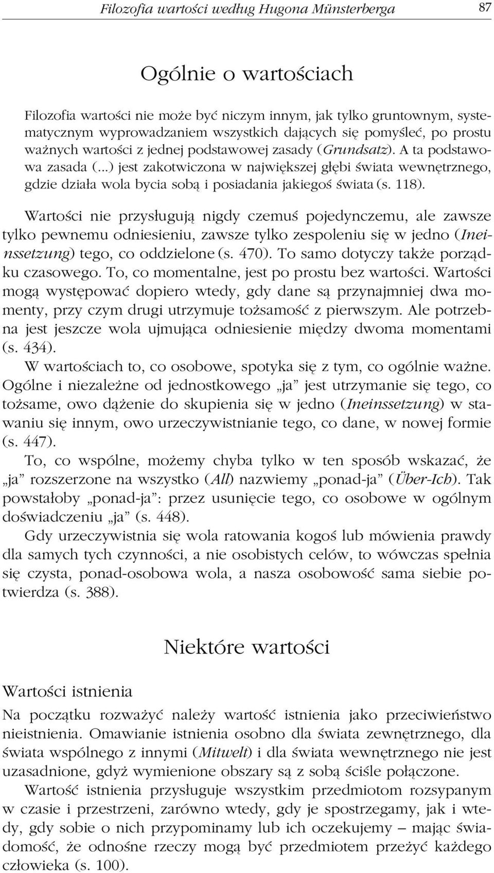 ..) jest zakotwiczona w największej głębi świata wewnętrznego, gdzie działa wola bycia sobą i posiadania jakiegoś świata (s. 118).