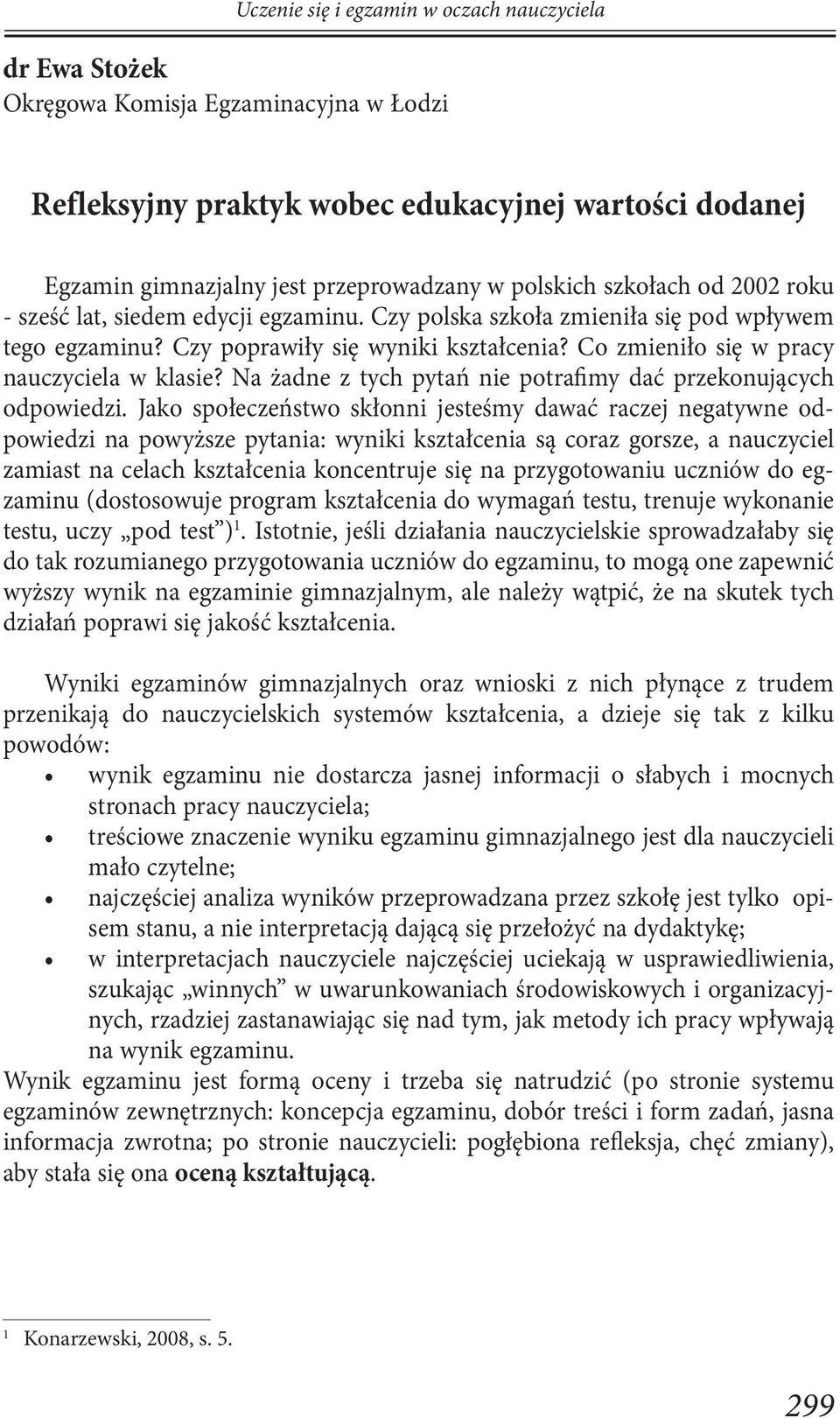 Na żadne z tych pytań nie potrafimy dać przekonujących odpowiedzi.