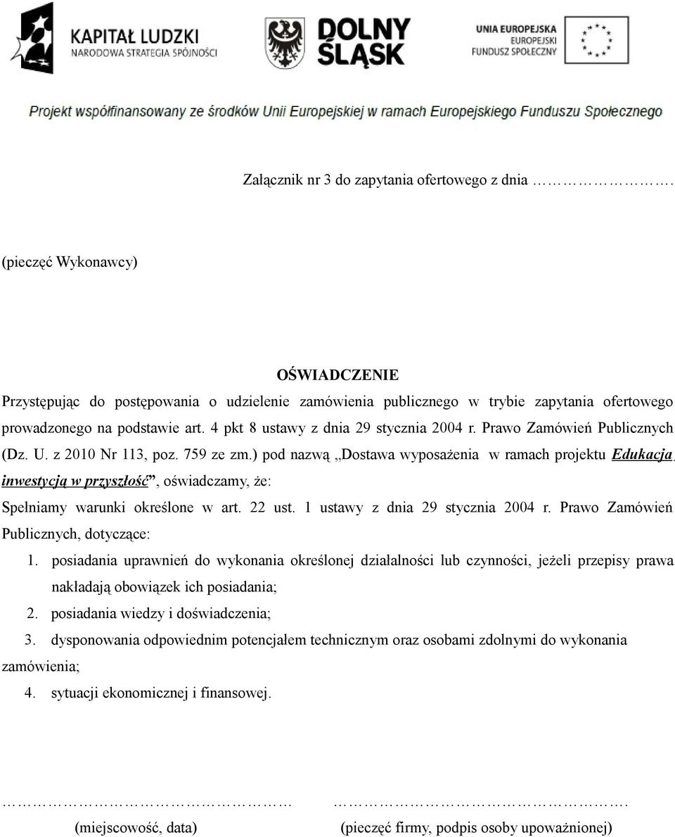 Prawo Zamówień Publicznych (Dz. U. z 2010 Nr 113, poz. 759 ze zm.) pod nazwą Dostawa wyposażenia w ramach projektu Edukacja inwestycją w przyszłość, oświadczamy, że: Spełniamy warunki określone w art.