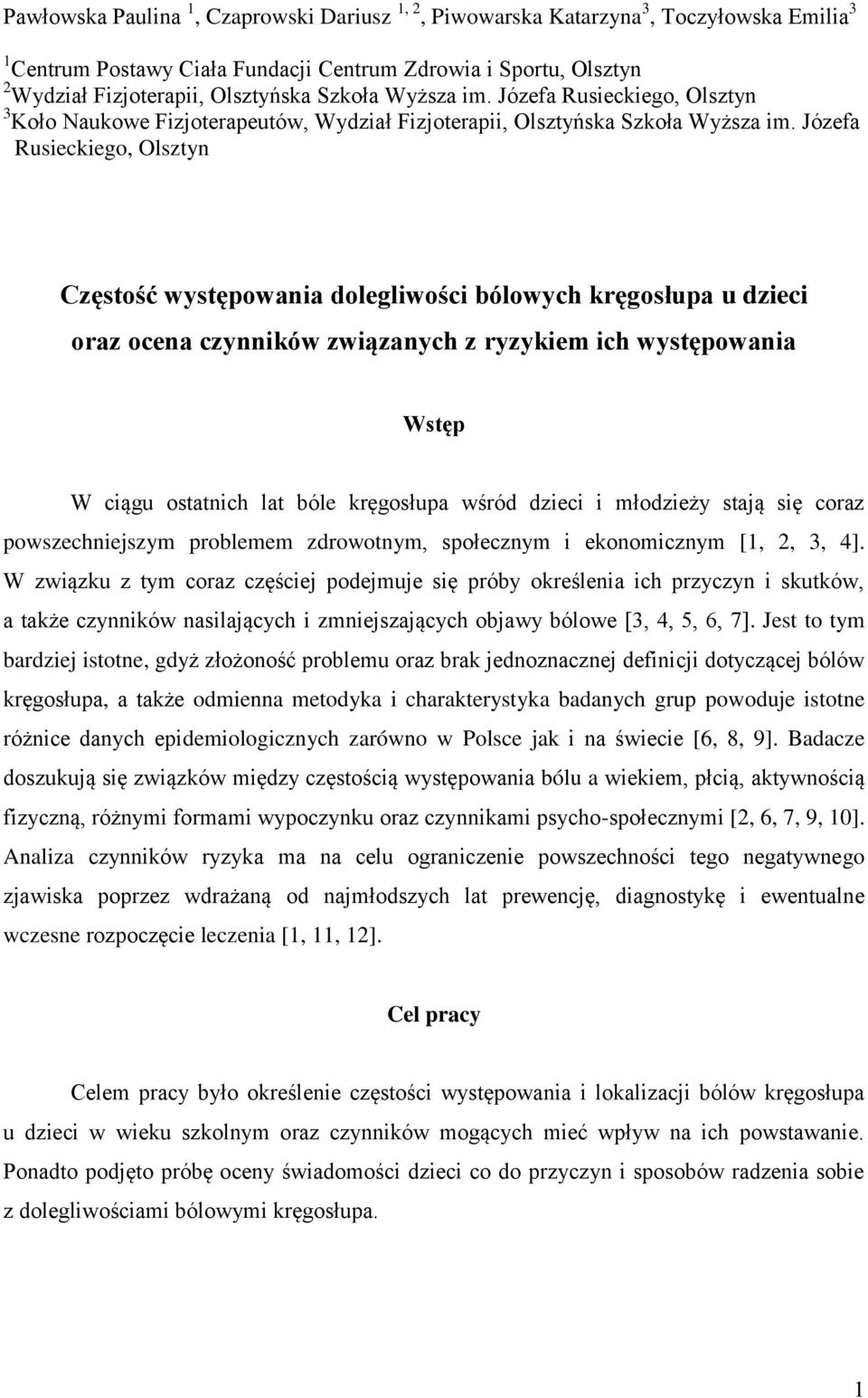 Józefa Rusieckiego, Olsztyn Częstość występowania dolegliwości bólowych kręgosłupa u dzieci oraz ocena czynników związanych z ryzykiem ich występowania Wstęp W ciągu ostatnich lat bóle kręgosłupa