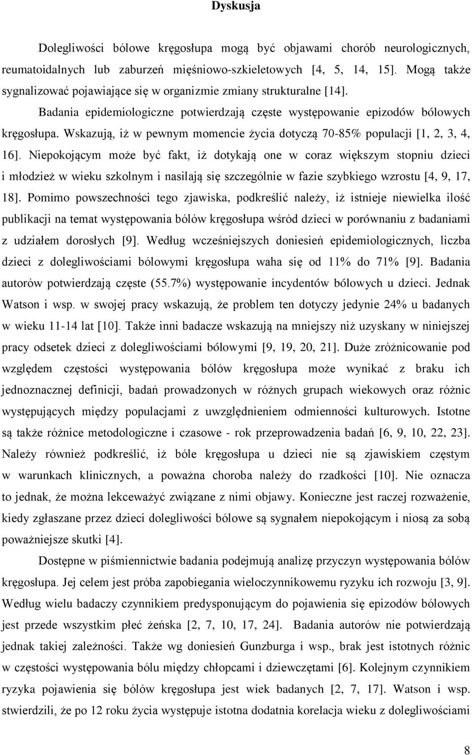 Wskazują, iż w pewnym momencie życia dotyczą 70-85% populacji [1, 2, 3, 4, 16].