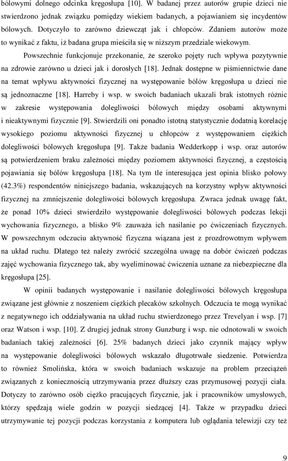 Powszechnie funkcjonuje przekonanie, że szeroko pojęty ruch wpływa pozytywnie na zdrowie zarówno u dzieci jak i dorosłych [18].