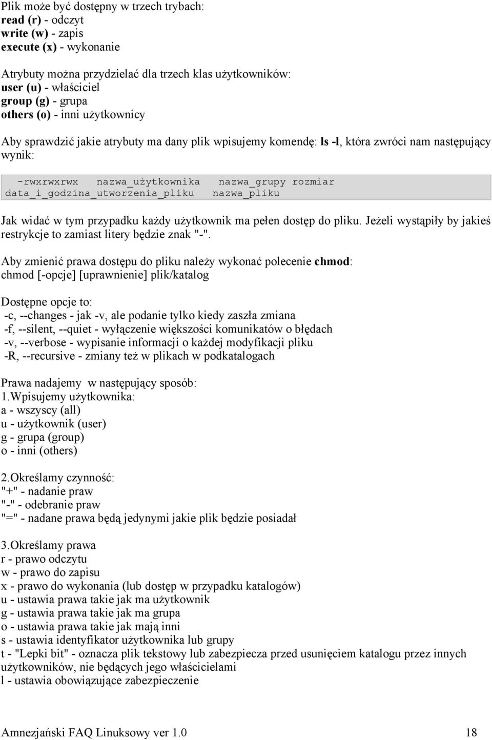 data_i_godzina_utworzenia_pliku nazwa_pliku Jak widać w tym przypadku każdy użytkownik ma pełen dostęp do pliku. Jeżeli wystąpiły by jakieś restrykcje to zamiast litery będzie znak "-".