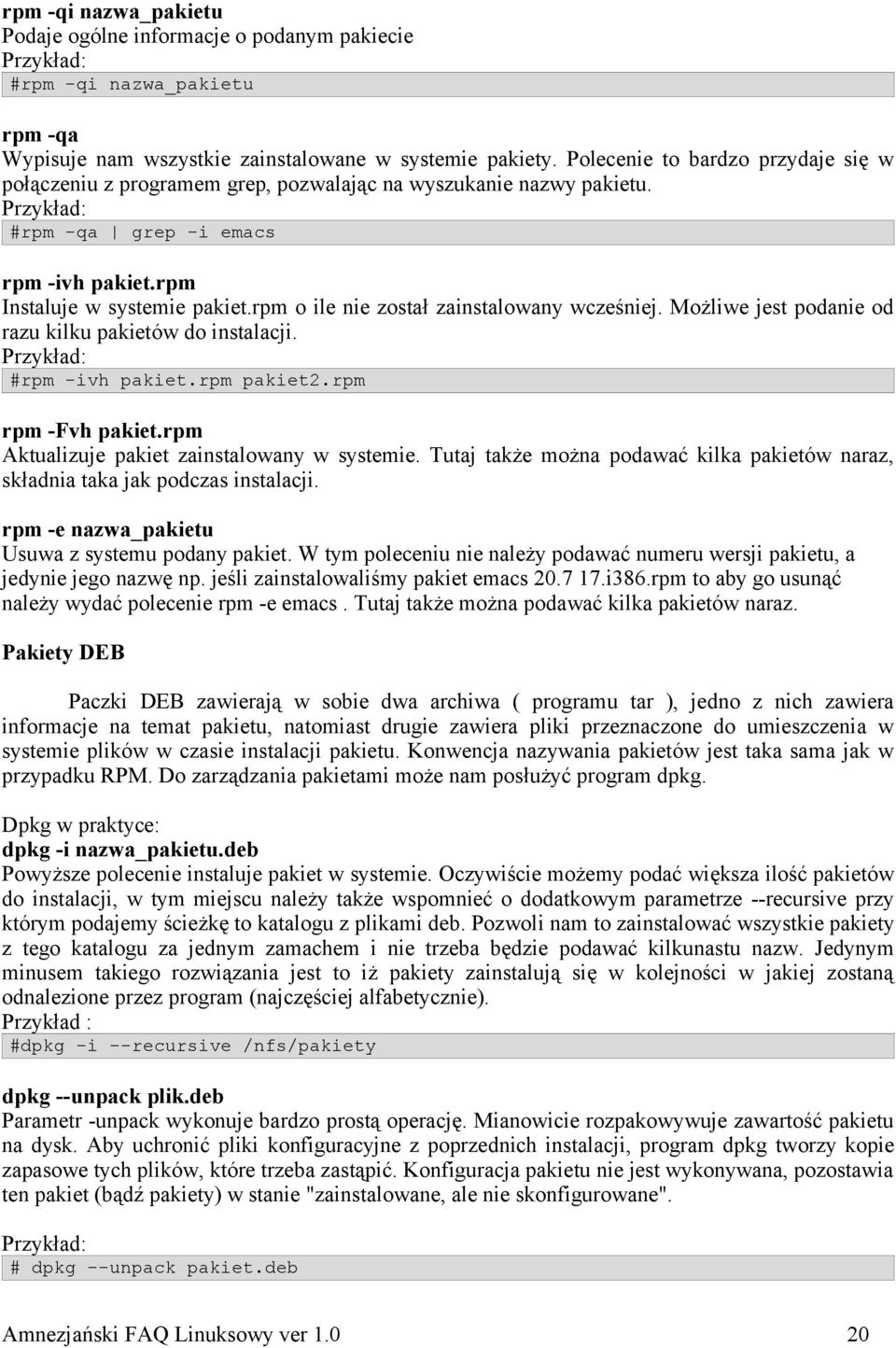 rpm o ile nie został zainstalowany wcześniej. Możliwe jest podanie od razu kilku pakietów do instalacji. Przykład: #rpm -ivh pakiet.rpm pakiet2.rpm rpm -Fvh pakiet.