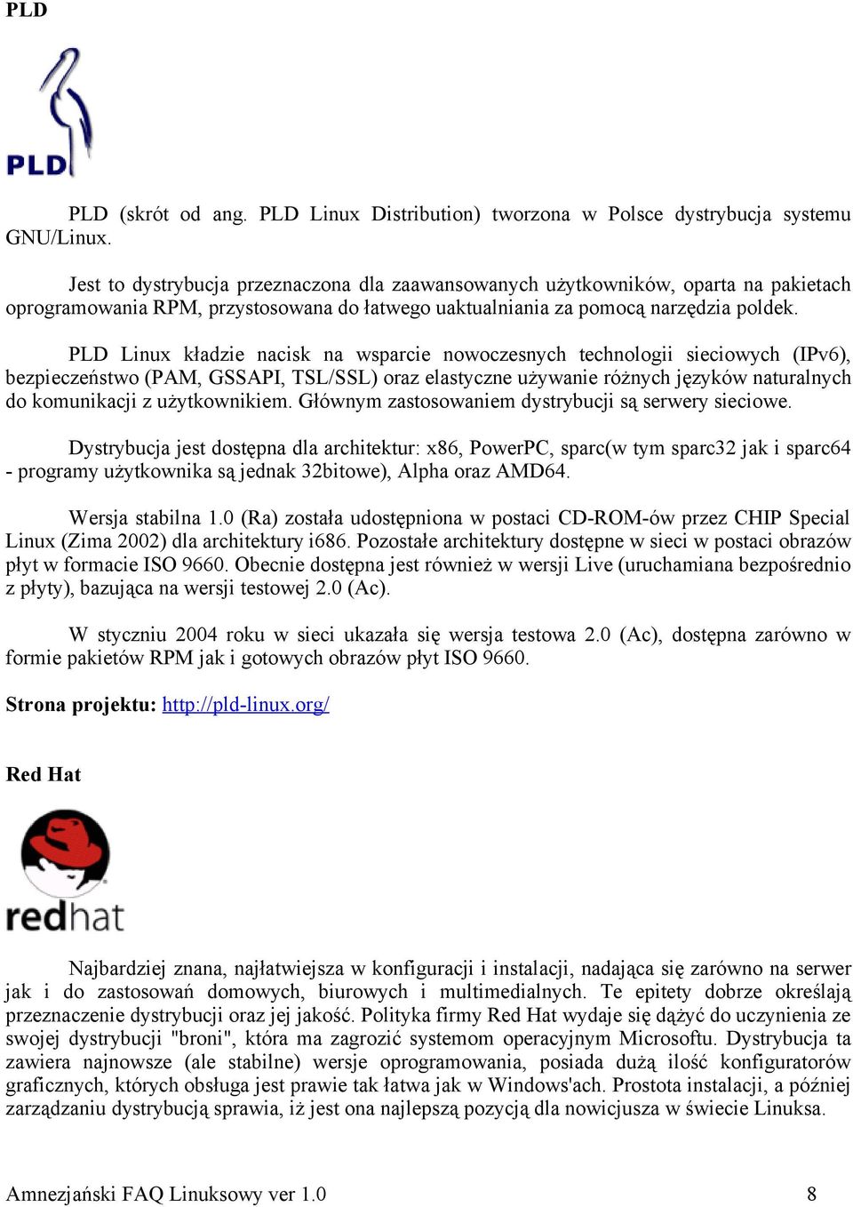 PLD Linux kładzie nacisk na wsparcie nowoczesnych technologii sieciowych (IPv6), bezpieczeństwo (PAM, GSSAPI, TSL/SSL) oraz elastyczne używanie różnych języków naturalnych do komunikacji z