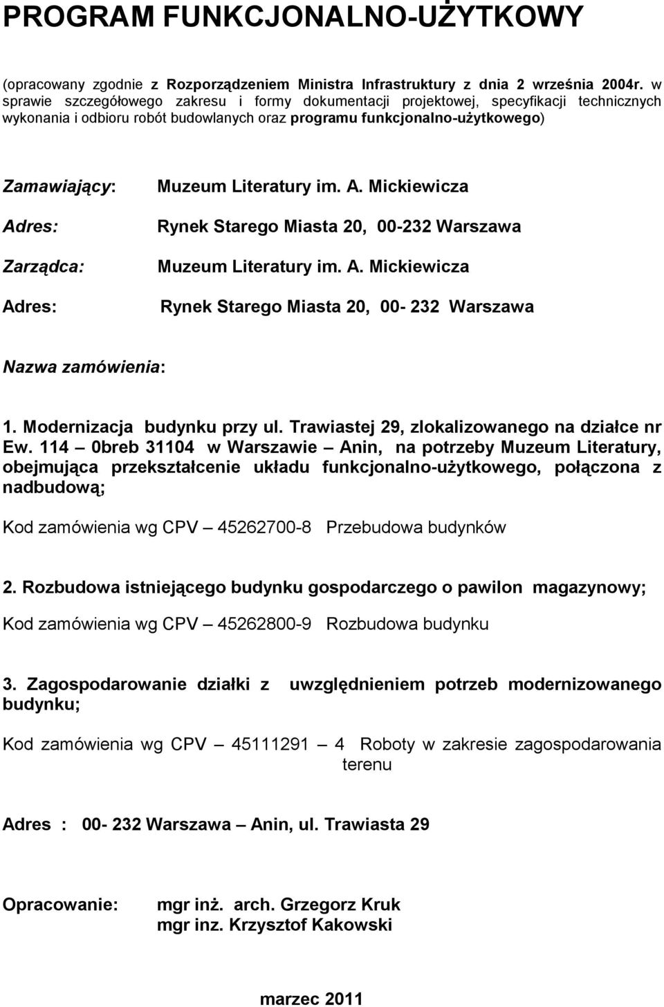 Adres: Muzeum Literatury im. A. Mickiewicza Rynek Starego Miasta 20, 00-232 Warszawa Muzeum Literatury im. A. Mickiewicza Rynek Starego Miasta 20, 00-232 Warszawa Nazwa zamówienia: 1.