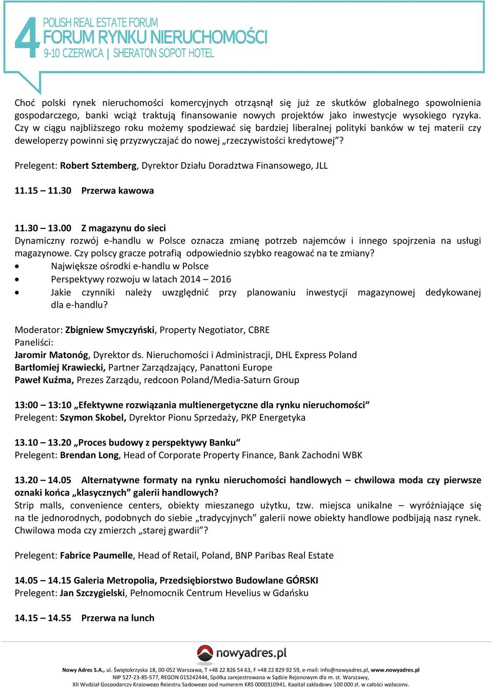 Prelegent: Robert Sztemberg, Dyrektor Działu Doradztwa Finansowego, JLL 11.15 11.30 Przerwa kawowa 11.30 13.