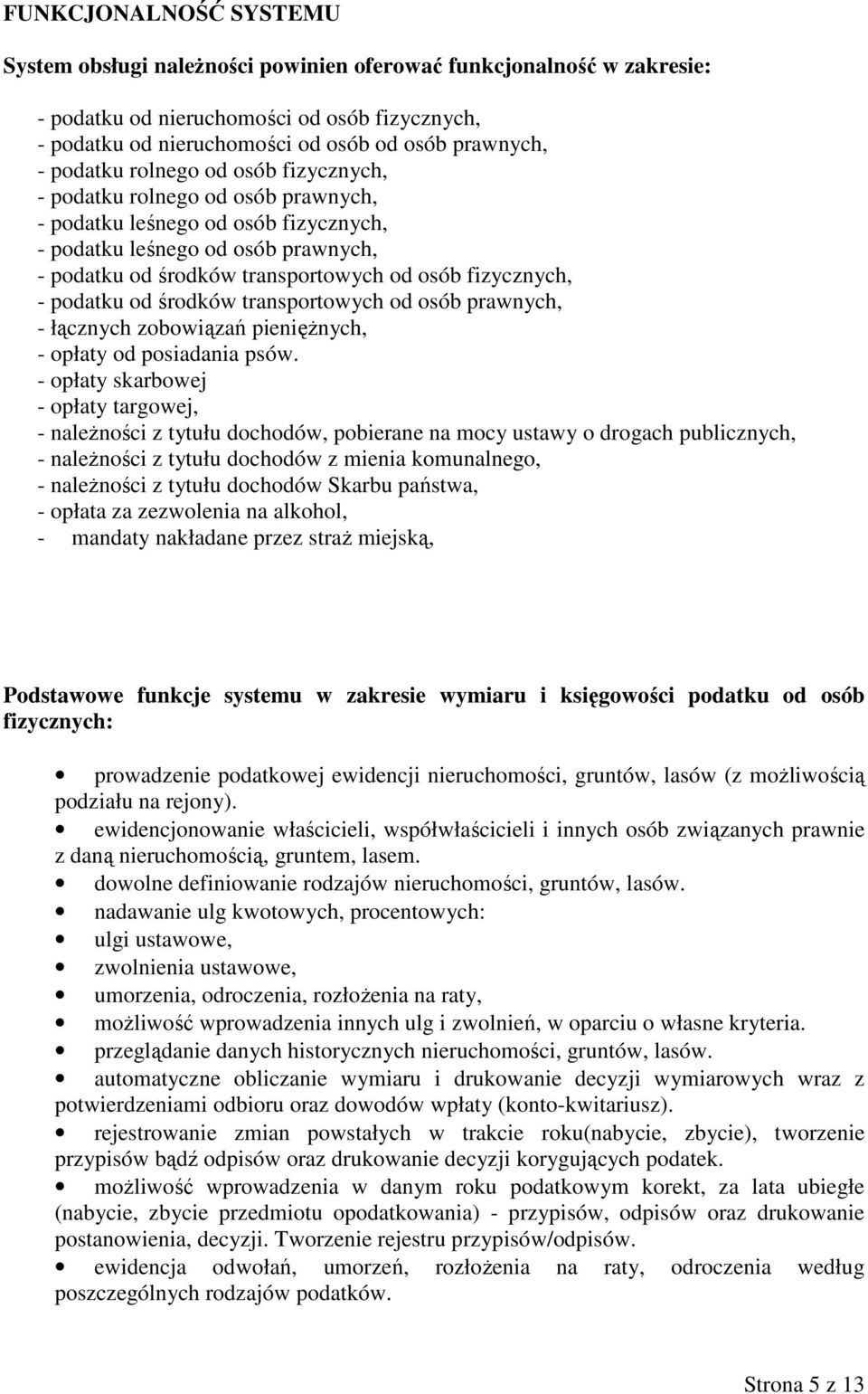 fizycznych, - podatku od środków transportowych od osób prawnych, - łącznych zobowiązań pienięŝnych, - opłaty od posiadania psów.