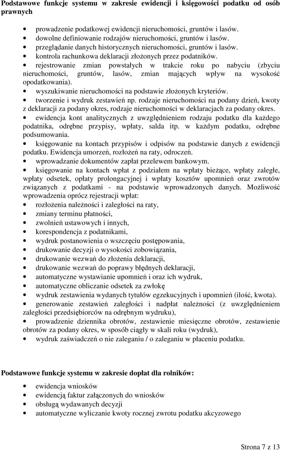 rejestrowanie zmian powstałych w trakcie roku po nabyciu (zbyciu nieruchomości, gruntów, lasów, zmian mających wpływ na wysokość opodatkowania).