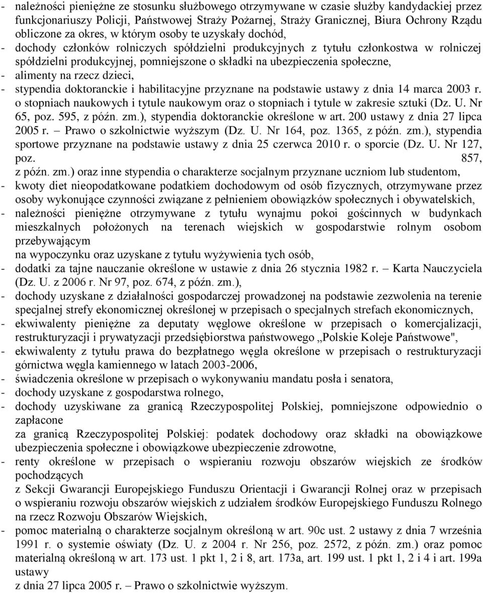 społeczne, - alimenty na rzecz dzieci, - stypendia doktoranckie i habilitacyjne przyznane na podstawie ustawy z dnia 14 marca 2003 r.