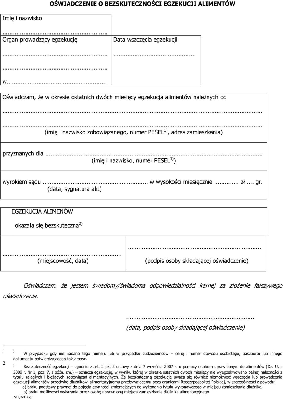 (data, sygnatura akt) EGZEKUCJA ALIMENÓW okazała się bezskuteczna 2)...... (podpis osoby składającej oświadczenie) oświadczenia.
