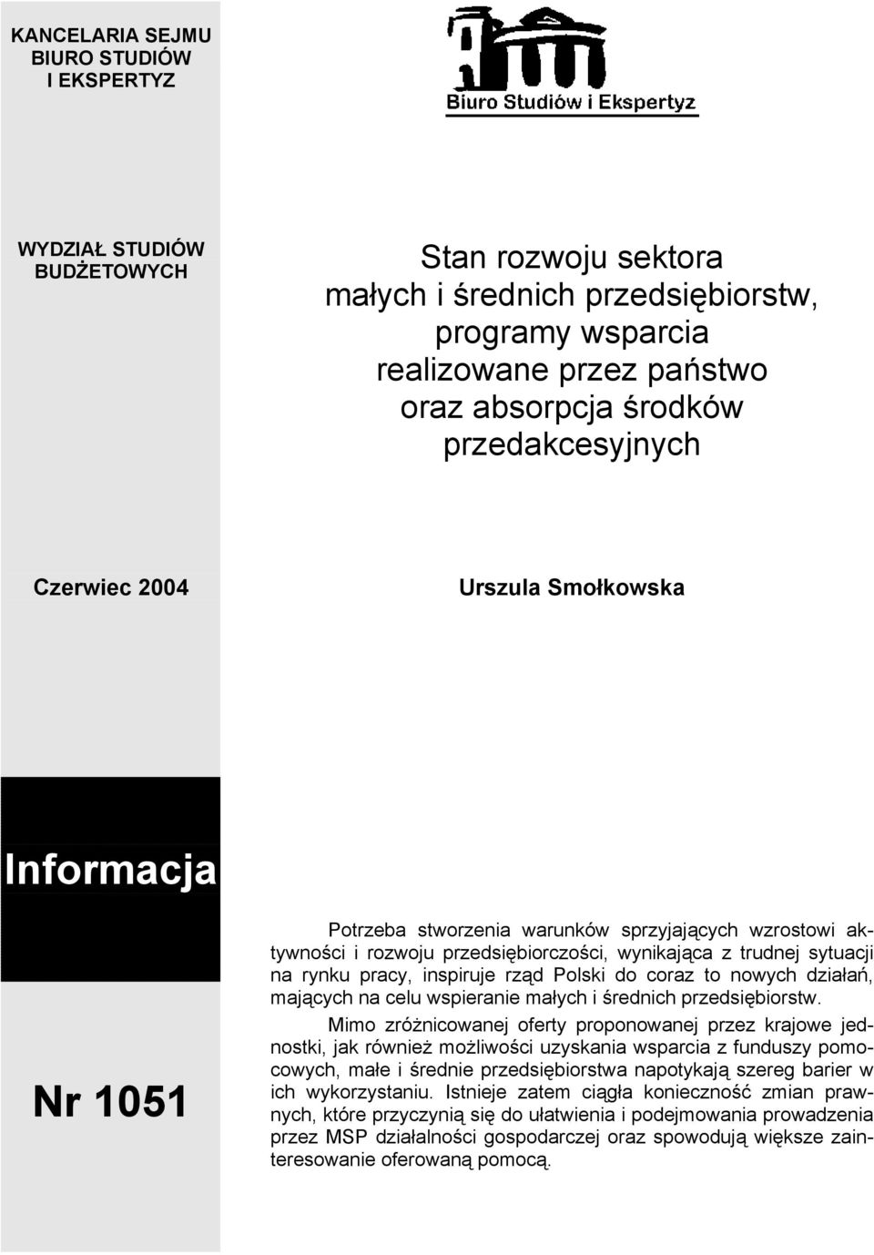 rynku pracy, inspiruje rząd Polski do coraz to nowych działań, mających na celu wspieranie małych i średnich przedsiębiorstw.